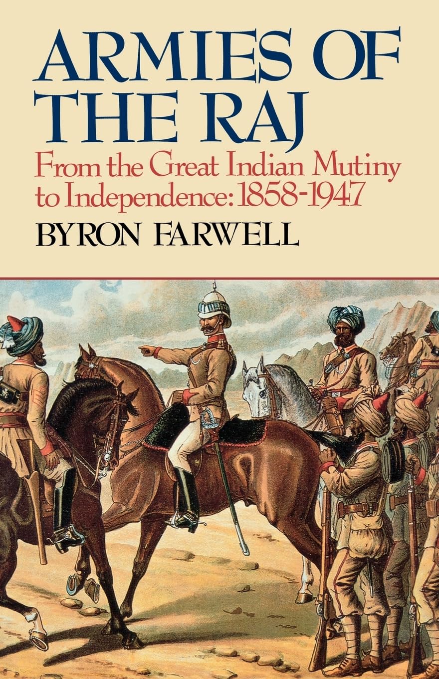 Armies of the Raj: From the Great Indian Mutiny to Independence, 1858-1947: From the Great Indian Mutiny to Independence, 1858-1947
