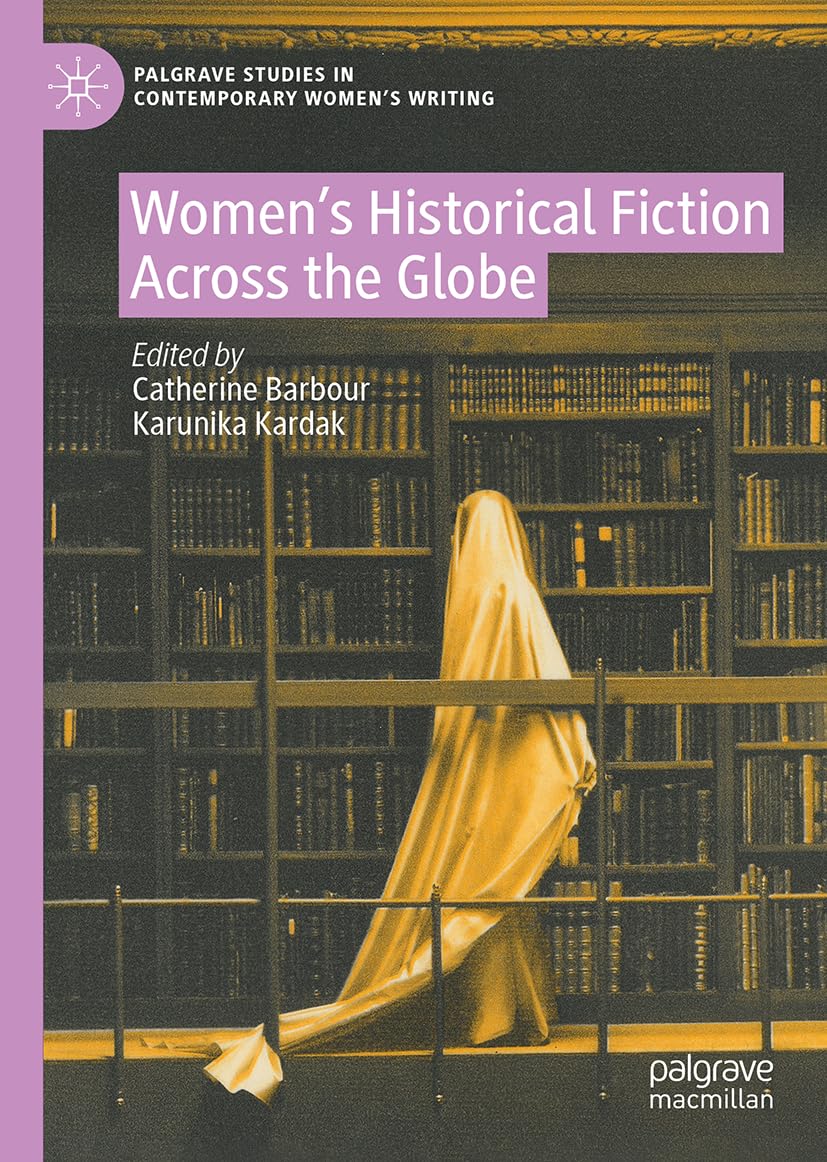 Women's Historical Fiction Across the Globe (Palgrave Studies in Contemporary Women's Writing)
