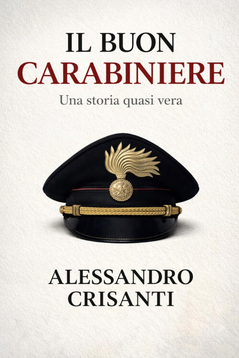 Il buon Carabiniere: Come diventare carabiniere quando nessuno ti ha spiegato come vivere