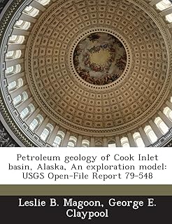 Petroleum Geology of Cook Inlet Basin, Alaska, an Exploration Model: Usgs Open-File Report 79-548