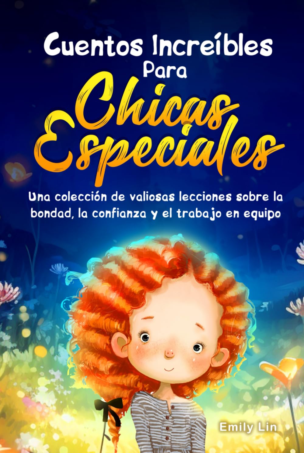 Cuentos Increíbles Para Chicas Especiales: Una colección de valiosas lecciones sobre la bondad, la confianza y el trabajo en equipo