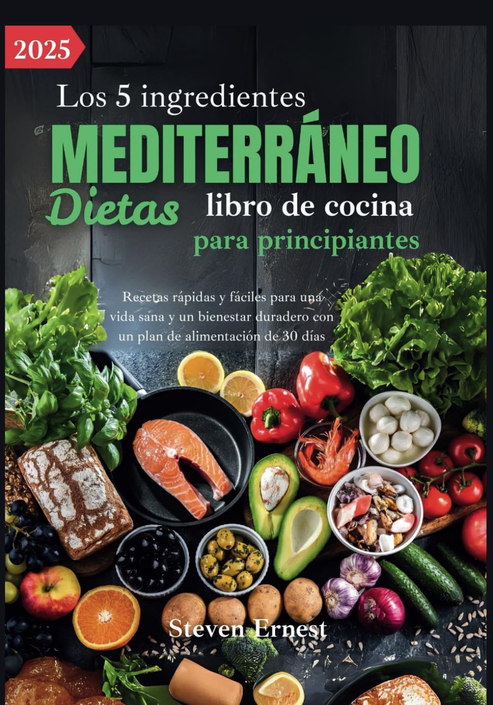 Los 5 ingredientes Mediterráneo Dietas libro de cocina para principiantes: Recetas rápidas y fáciles para una vida sana y un bienestar duradero con un plan de alimentación de 30 días
