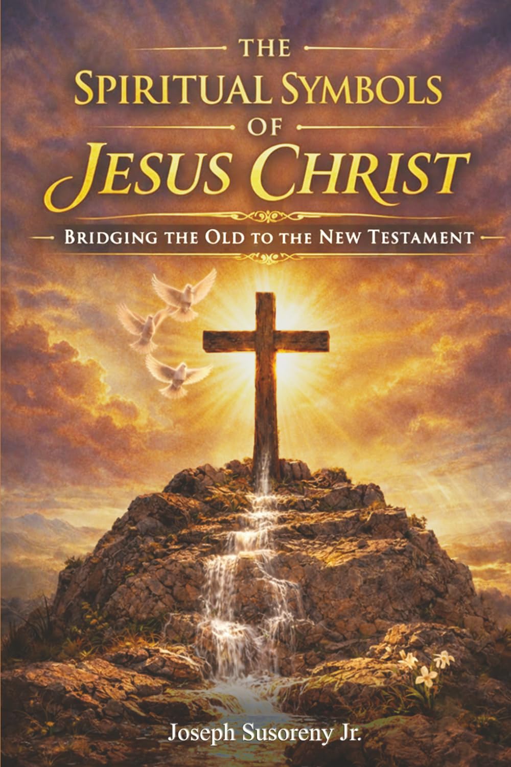 The Spiritual Symbols of Jesus Christ: Bridging the Old to the New Testament