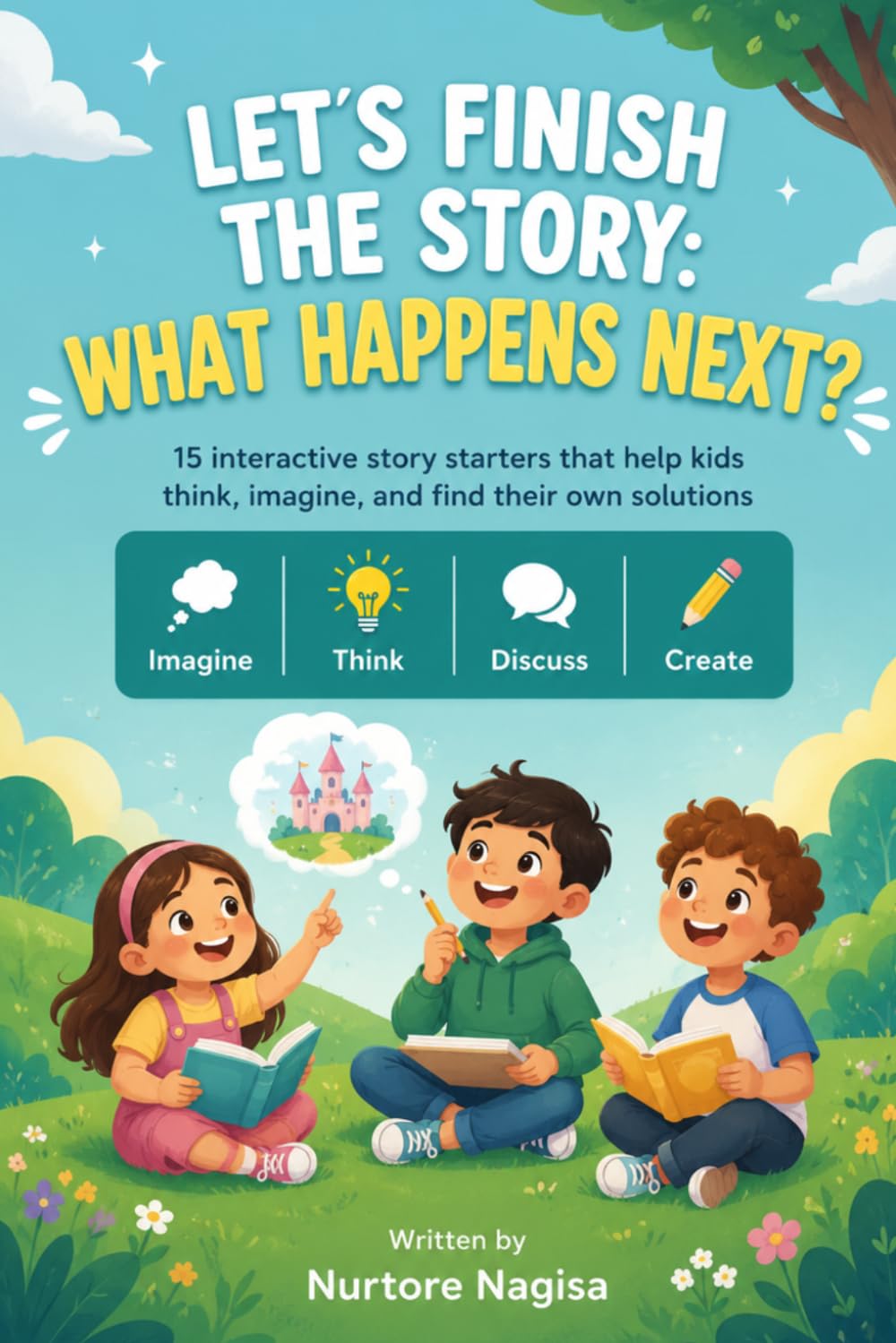 Let’s Finish the Story: What Happens Next?: 15 Interactive Story Starters That Help Kids Think, Imagine, and Find Their Own Solutions