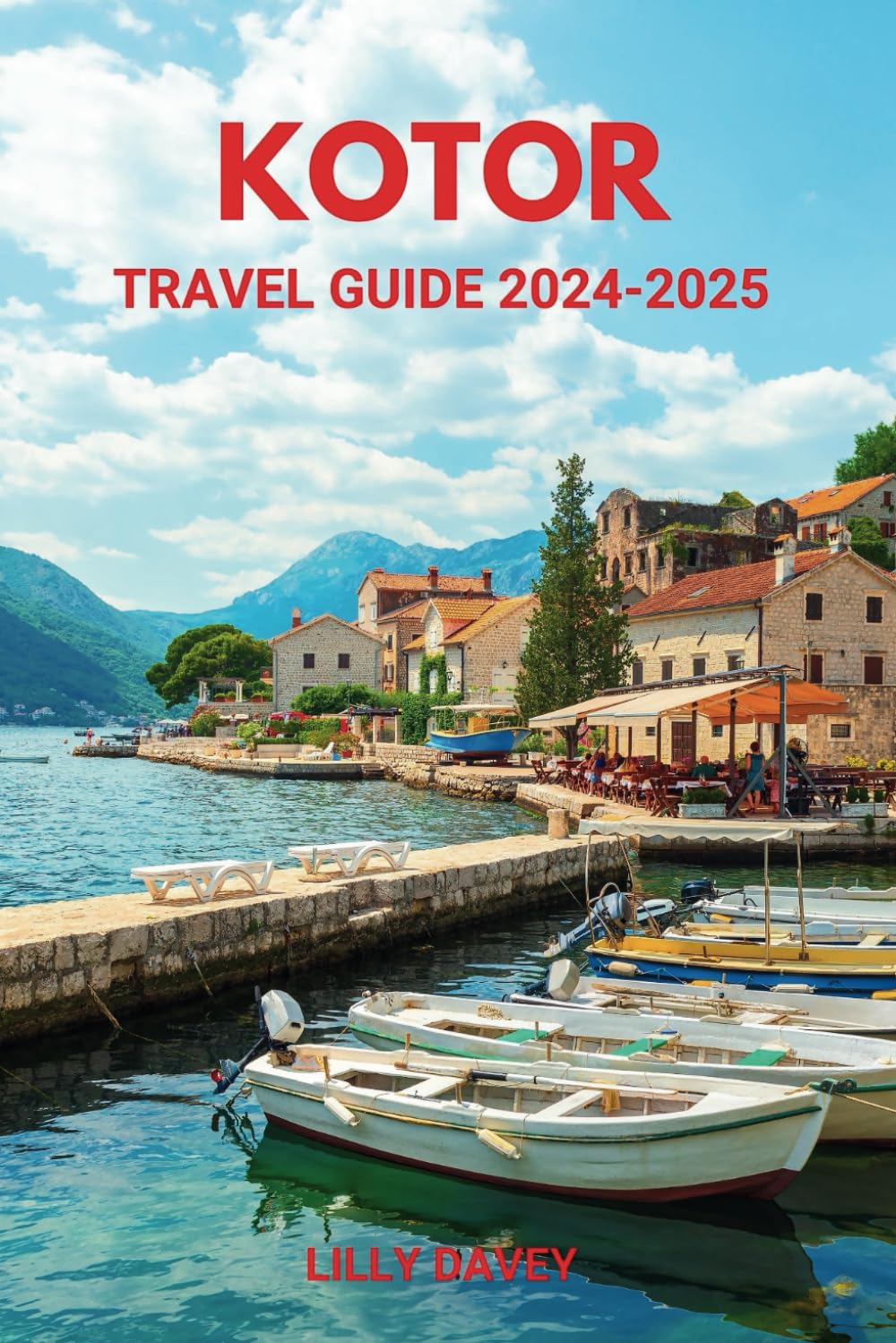 KOTOR TRAVEL GUIDE 2024-2025: Practical Tips for First-Time Visitors to Montenegro's Coastal Gem