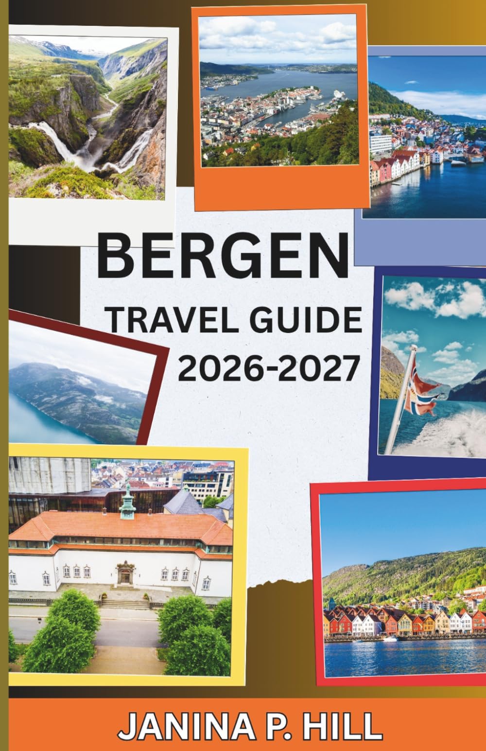 BERGEN TRAVEL GUIDE 2026-2027: Your Complete Companion to Norway's Fjord Capital - For Every Explorer and Every Budget