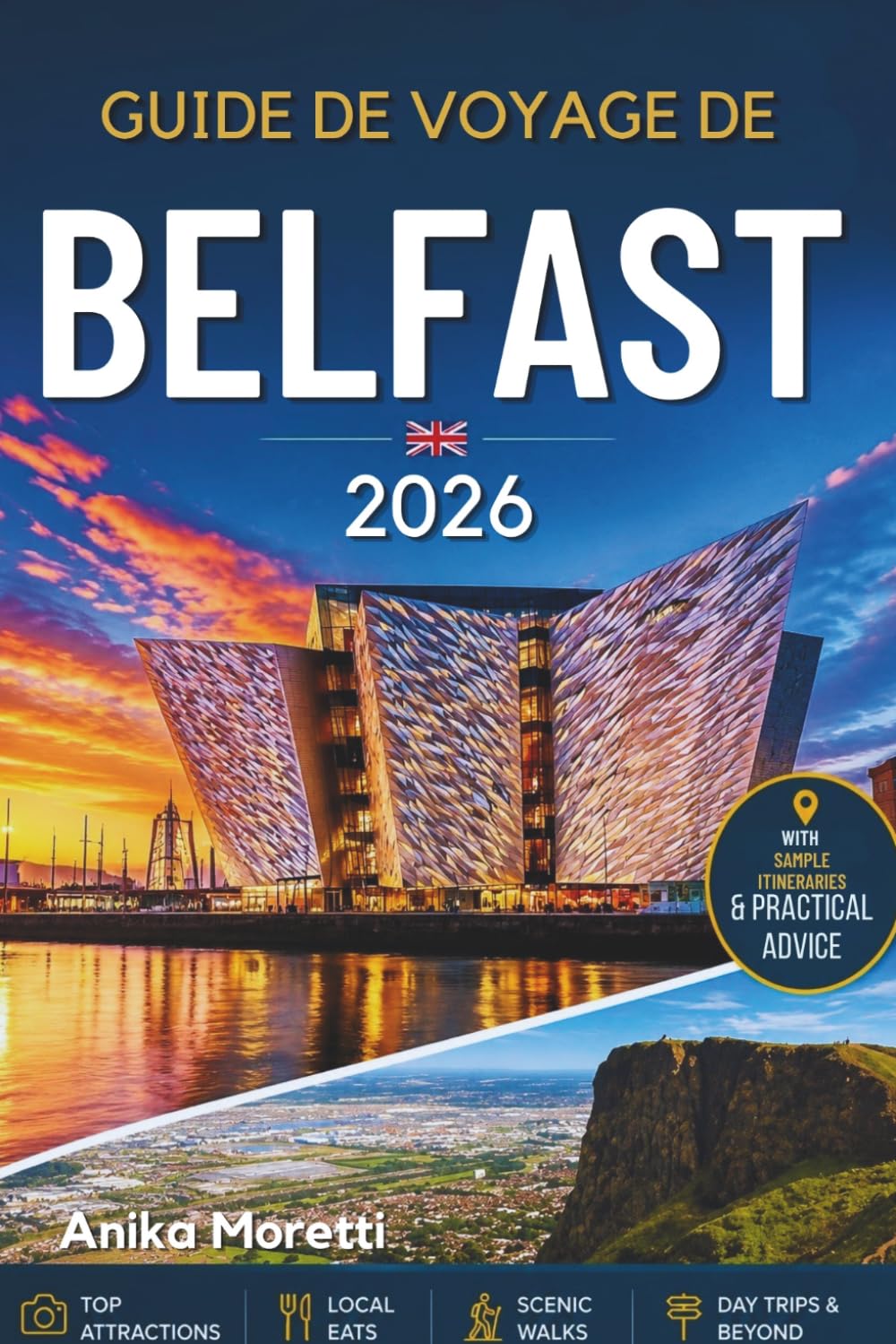 GUIDE DE VOYAGE DE BELFAST 2026: Guide pratique des sites incontournables, des trésors cachés, de la gastronomie, de l'histoire et des excursions d'une journée