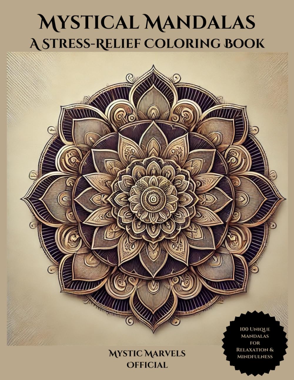 Mystical Mandalas: A Stress-Relief Coloring Book: 100 Unique Mandalas for Relaxation and Mindfulness