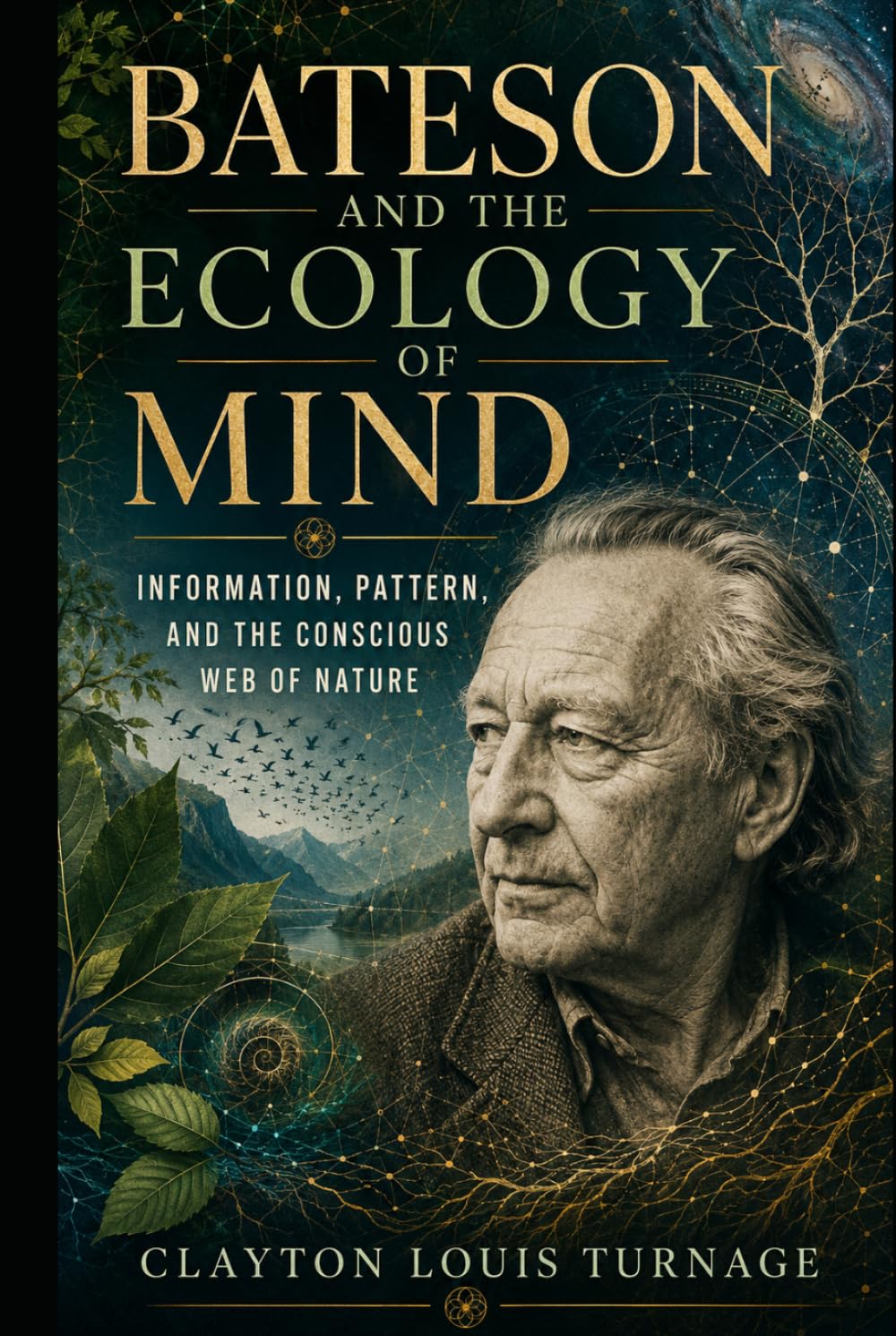 Bateson and the Ecology of Mind: Information, Pattern, and the Conscious Web of Nature (The Architects of the Unknown: Scientists' Hidden Mystical Beliefs Revealed)
