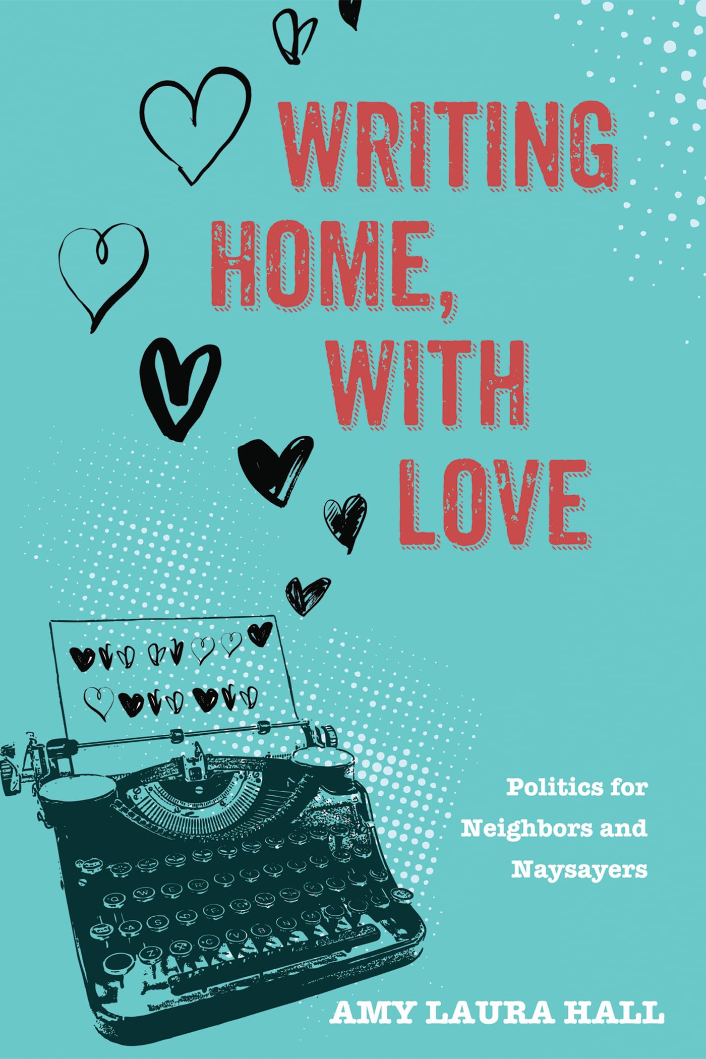 Buy Writing Home, With Love: Politics for Neighbors and Naysayers — BookShops.in