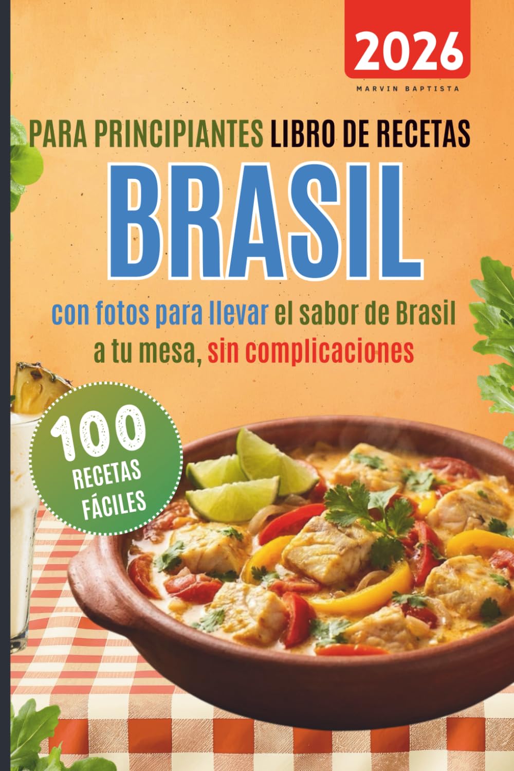 100 recetas fáciles brasil para principiantes: Libro de recetas con fotos para llevar el sabor de Brasil a tu mesa sin complicaciones