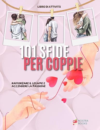 101 SFIDE PER COPPIE: Attività divertenti e coinvolgenti per rafforzare la relazione di coppia e creare ricordi indimenticabili (Italian Edition)