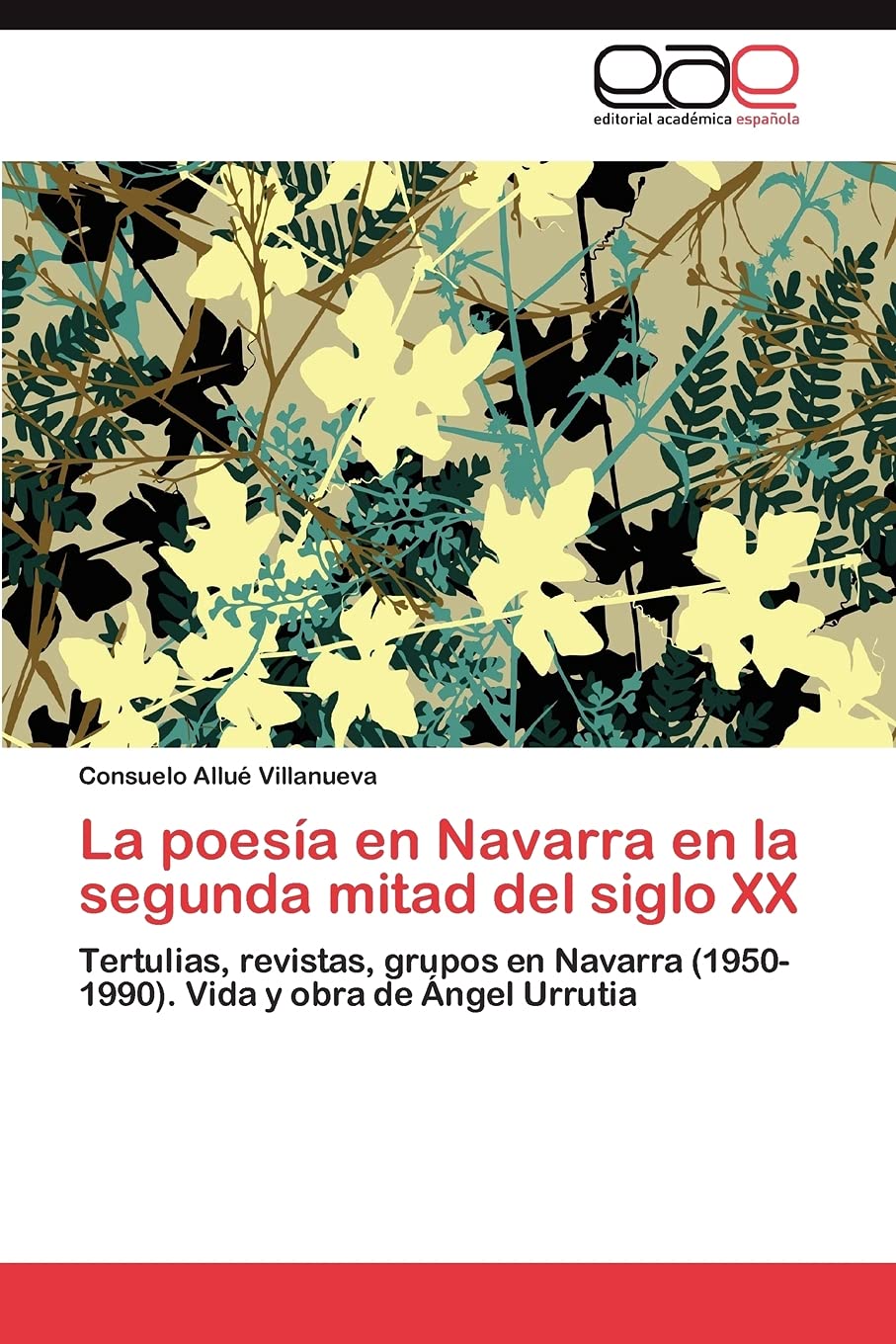 La poesía en Navarra en la segunda mitad del siglo XX: Tertulias, revistas, grupos en Navarra (1950-1990). Vida y obra de Ángel Urrutia