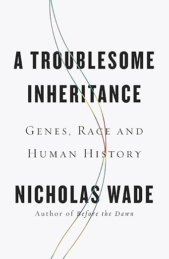 A Troublesome Inheritance: Genes, Race and Human History
