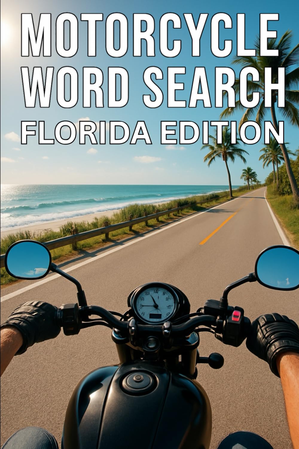 MOTORCYCLE WORD SEARCH FLORIDA EDITION: Experience Florida’s Best Coastal Rides Through 50 Puzzles and 750 Real Road Names (Motorcycle Word Search: State by State Series)