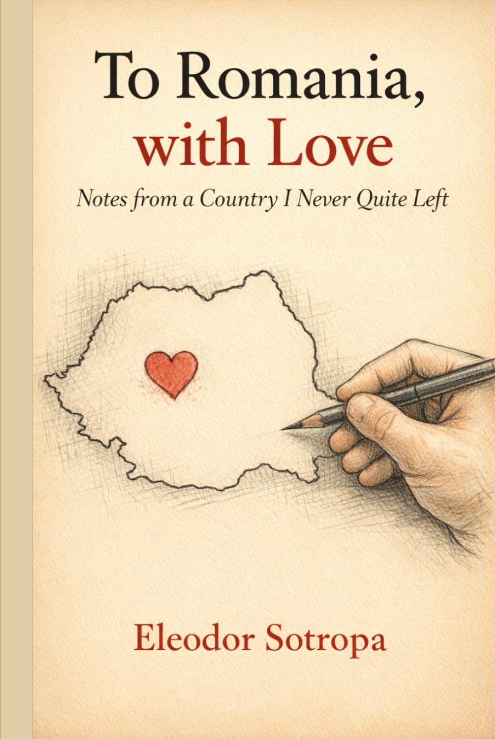 To Romania, with Love: Notes from a Country I Never Quite Left