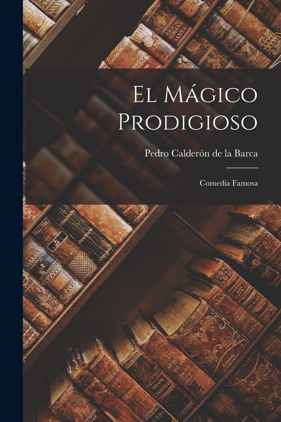 El Mágico Prodigioso: Comedia Famosa