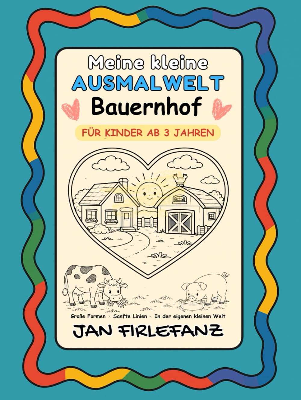 Meine kleine Ausmalwelt – Bauernhof Ruhiges Ausmalbuch für Kinder ab 3 Jahren: Große Formen · Sanfte Linien · In der eigenen kleinen Welt