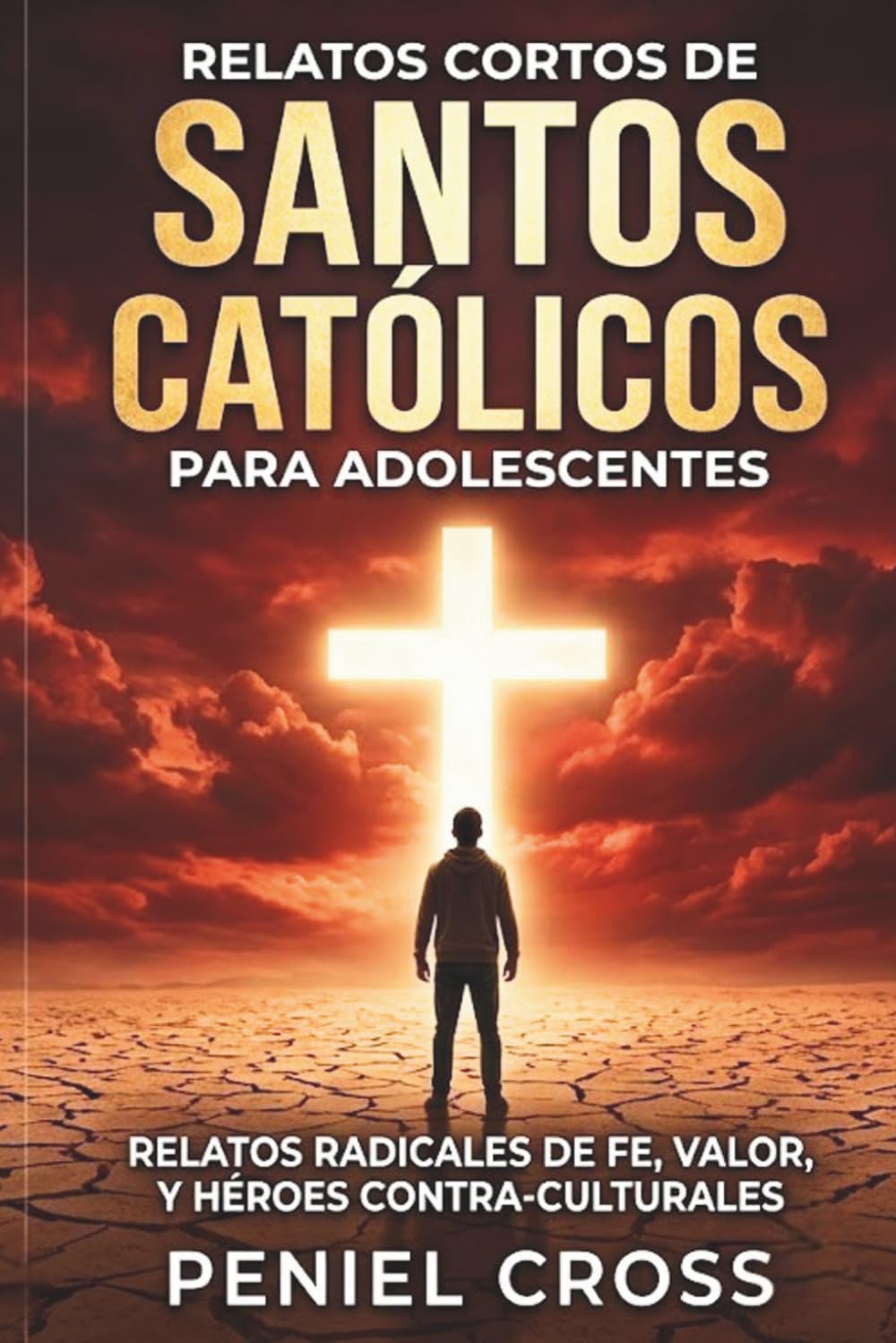 Relatos Cortos de Santos Católicos para Adolescentes: Relatos Radicales de Fe, Valor, y Héroes Contra-Culturales