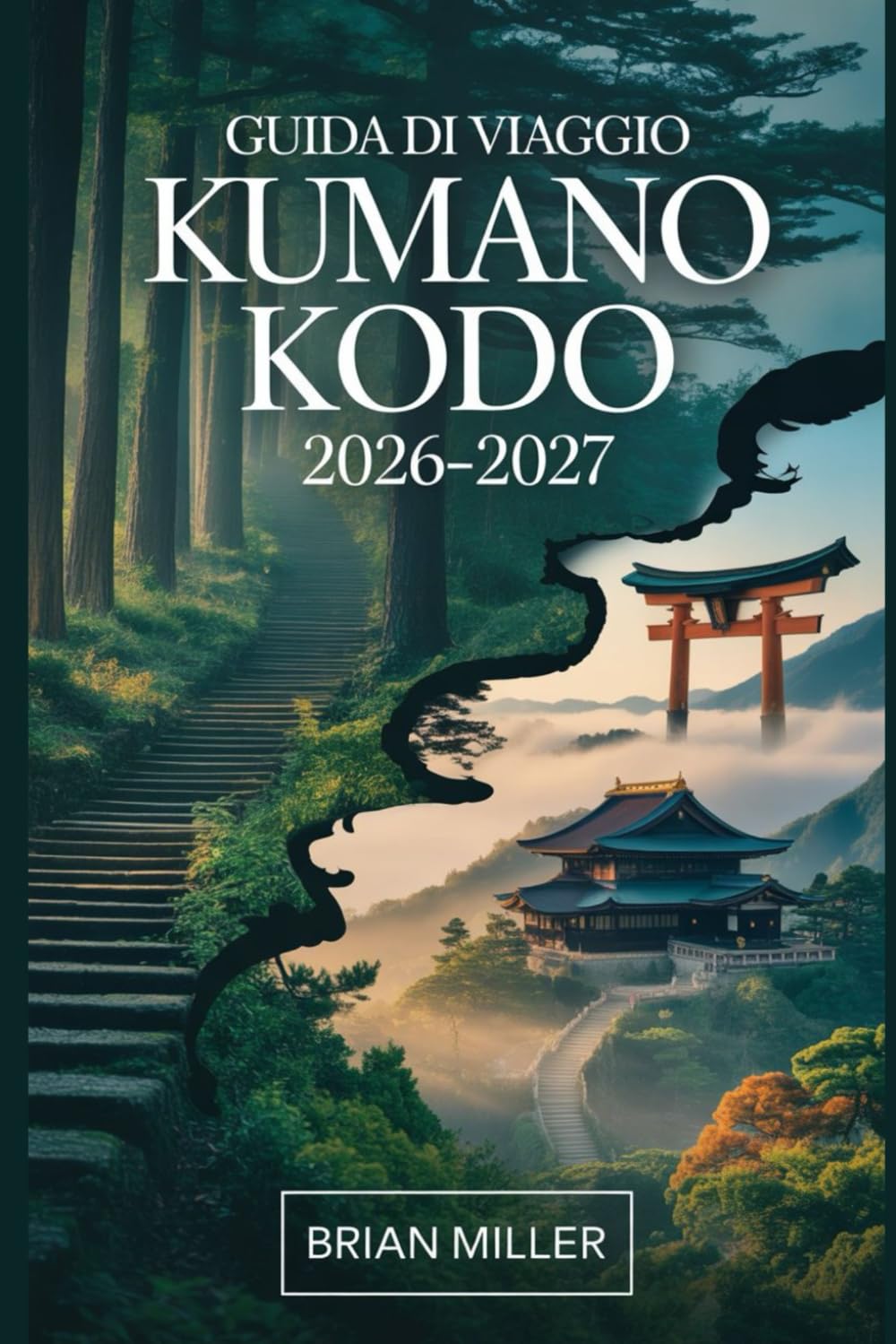 Guida di viaggio Kumano Kodo 2026–2027: Un viaggio completo lungo le sacre rotte di pellegrinaggio del Giappone—esplorando la Strada Nakahechi, il ... e antichi villaggi della penisola di Kii