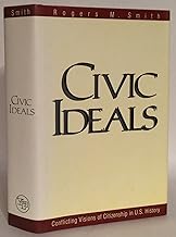 Civic Ideals : Conflicting Visions of Citizenship in U.S. History (Yale Isps Series)