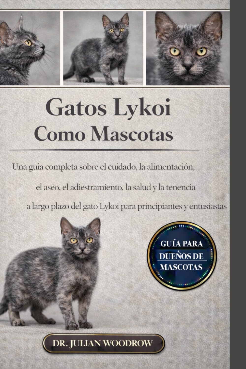 LOS GATOS LYKOI COMPLETOS COMO MASCOTAS: Una guía completa sobre el cuidado, la alimentación, el aseo, el adiestramiento, la salud y la tenencia a ... gato Lykoi para principiantes y entusiastas.