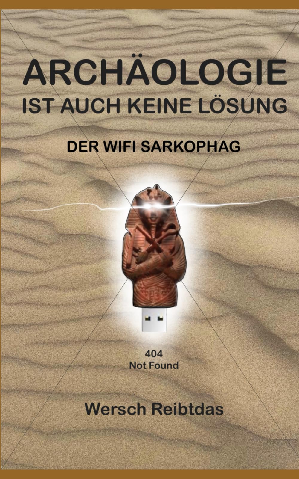 ARCHÄOLOGIE IST AUCH KEINE LÖSUNG: Der WiFi-Sarkophag (ARCHEOLOGIE IST AUCH KEINE LÖSUNG)