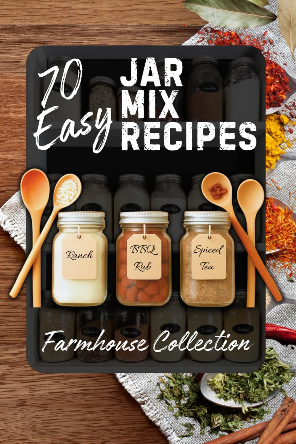 70 Easy Jar Mix Recipes – Farmhouse Collection: Homemade Dry Mix Recipes for Pantry Restock & Gifts