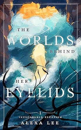 The Worlds Behind Her Eyelids