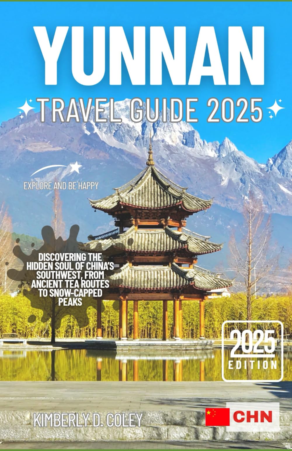 YUNNAN TRAVEL GUIDE 2025: Discovering the Hidden Soul of China’s Southwest, From Ancient Tea Routes to Snow-Capped Peaks (Tour with Kimberly)
