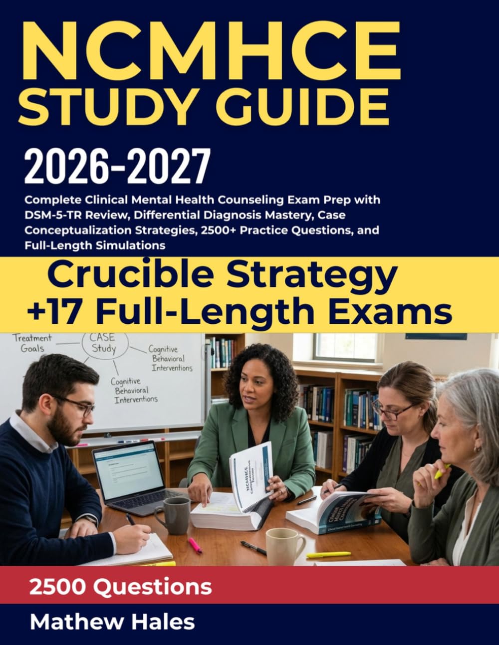 NCMHCE STUDY GUIDE 2026–2027: Complete Clinical Mental Health Counseling Exam Prep with DSM-5-TR Review, Differential Diagnosis Mastery, Case ... Questions, and Full-Length Simulations