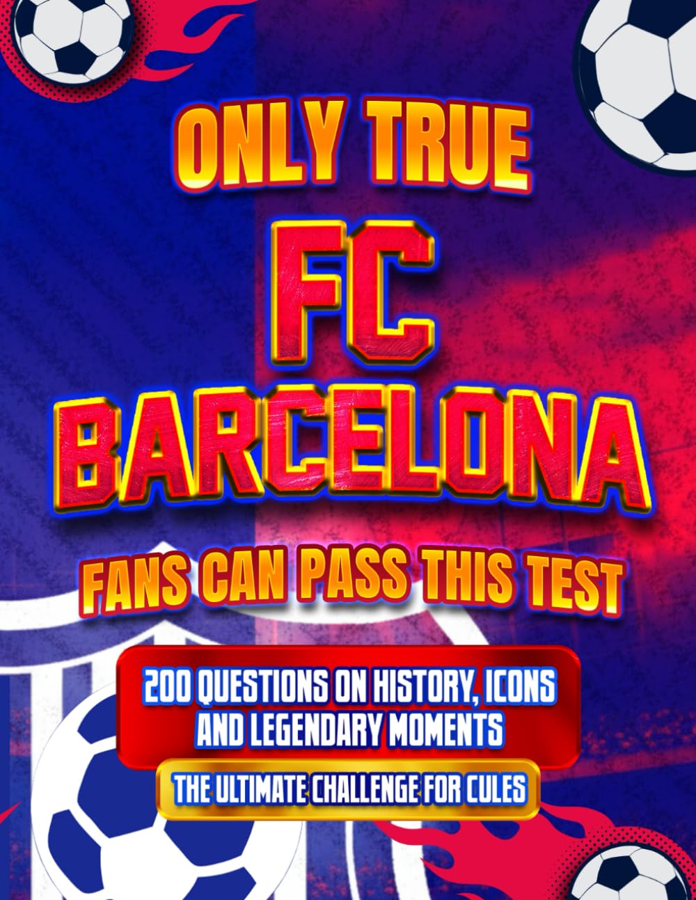 Only True FC Barcelona Fans Can Pass This Test: 200 Questions on History, Icons and Legendary Moments | The Ultimate Challenge for Culés