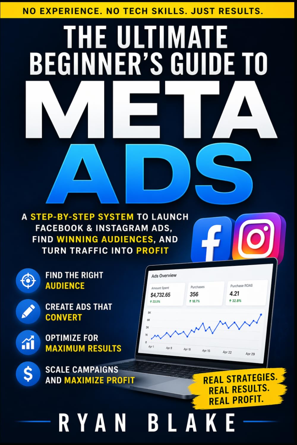The Ultimate Beginner’s Guide to Meta Ads: A Step-by-Step System to Launch Facebook & Instagram Ads, Find Winning Audiences, and Turn Traffic into Profit