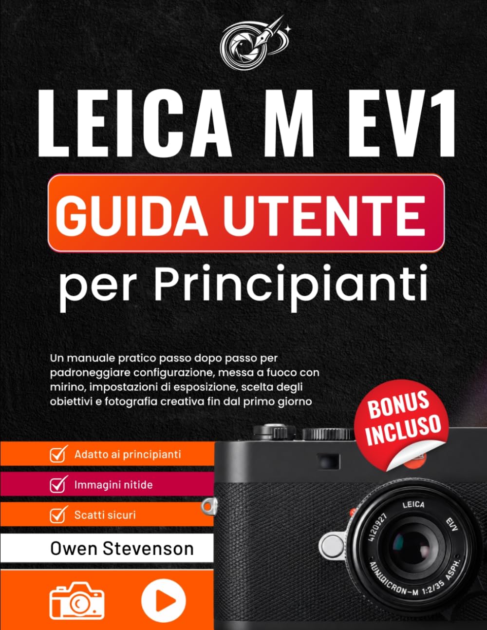 Leica M EV1 Guida utente per Principianti: Un manuale pratico passo dopo passo per padroneggiare configurazione, messa a fuoco con mirino, ... e fotografia creativa fin dal primo giorno