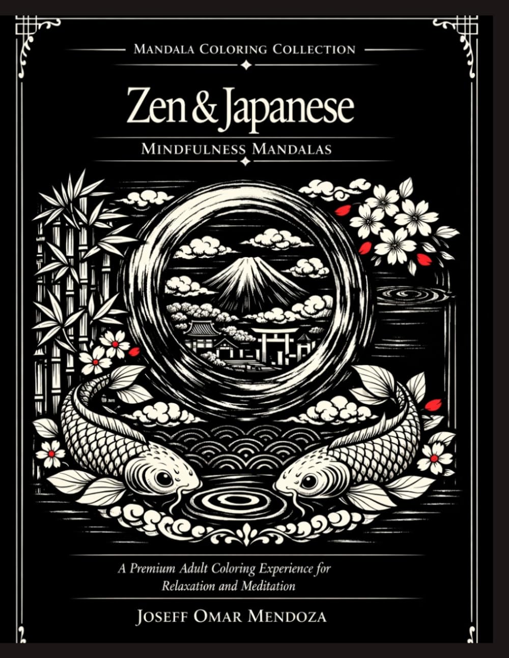 Zen and Japanese Mindfulness Mandalas: Adult Coloring Book with Zen Mandalas, Japanese Patterns, Koi, Sakura, Bamboo, and Mindfulness Art for Stress Relief and Meditation
