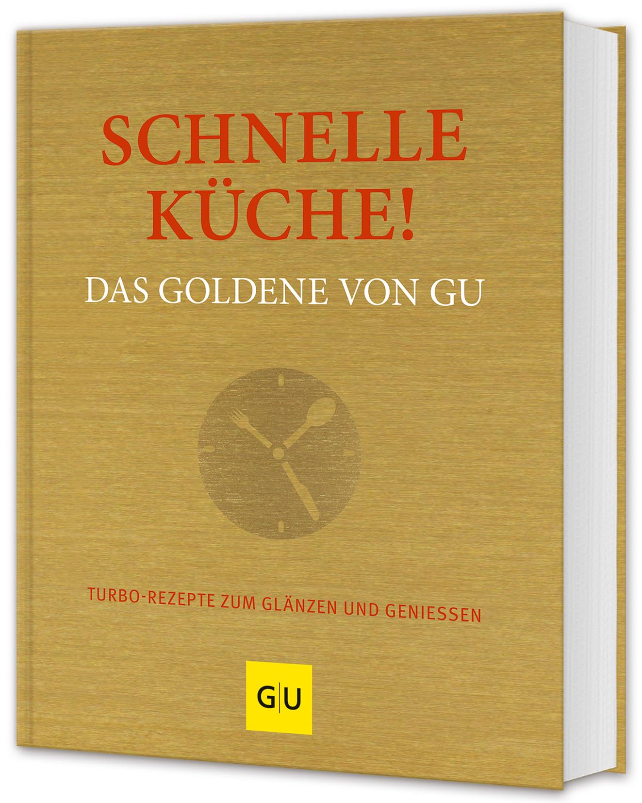 Schnelle Küche! Das Goldene von GU: Turborezepte zum Glänzen und Genießen