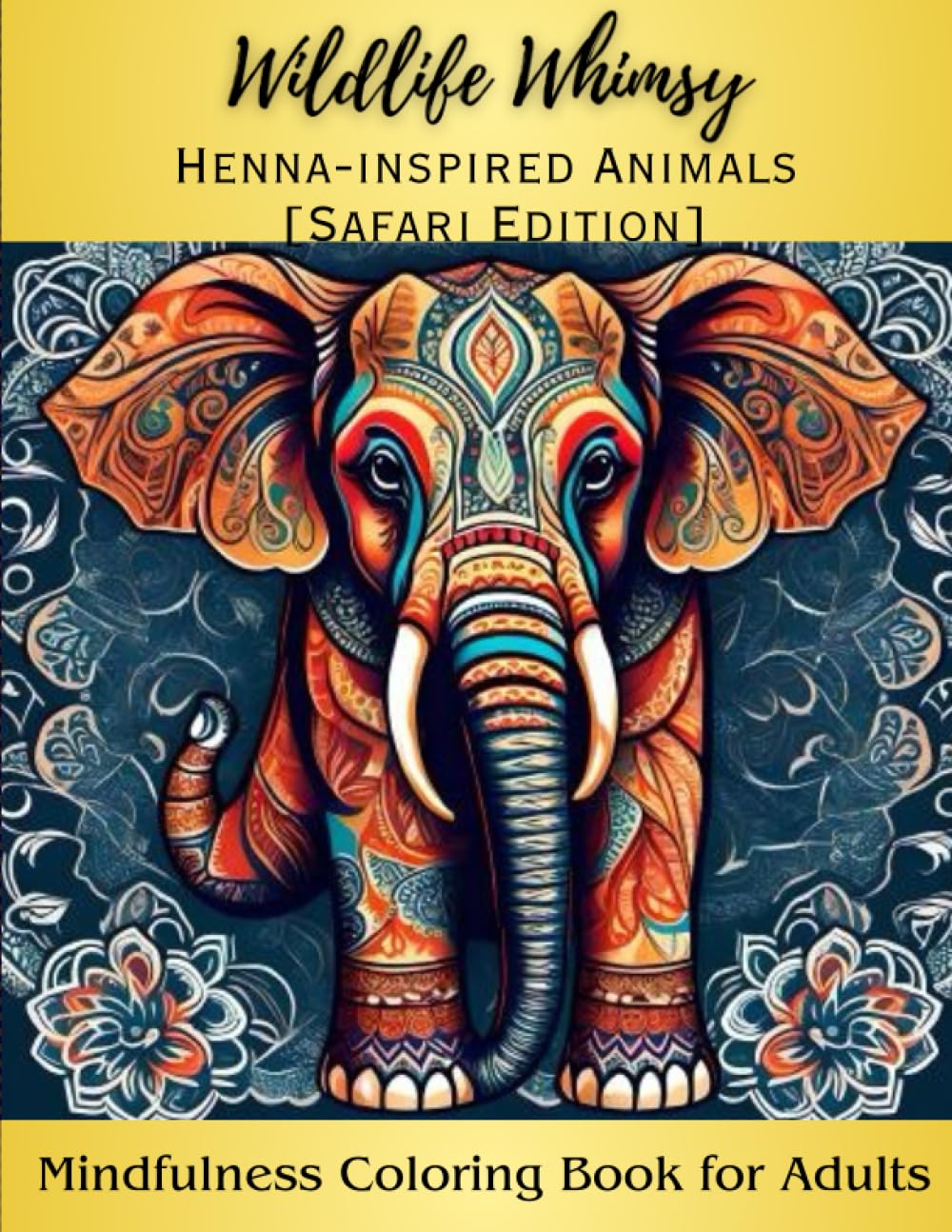 Wildlife Whimsy Henna-Inspired Animals [Safari Edition]: Mindfulness Coloring Book for Adults
