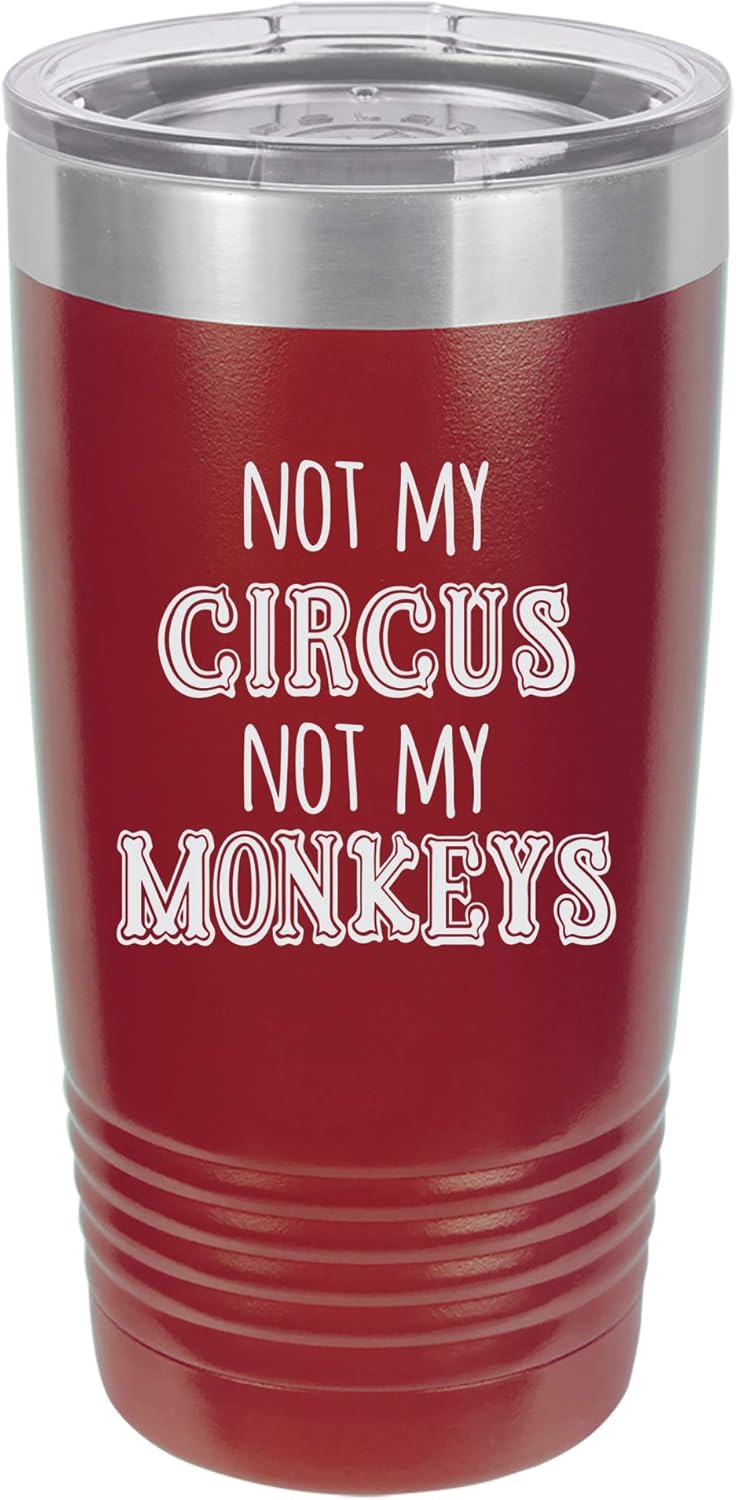 Not My Circus Not My Monkeys Engraved Vacuum Insulated Travel Drink Tumbler, 20 Oz., Maroon