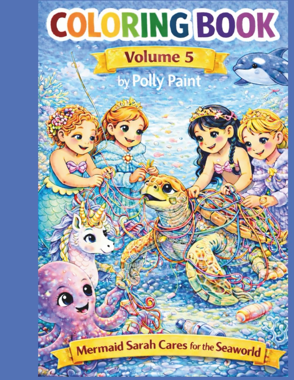 Coloring book by Polly Paint volume 5: Mermaid Sarah Cares for the Seaworld! (Tiny Seaworld with Mermaids)