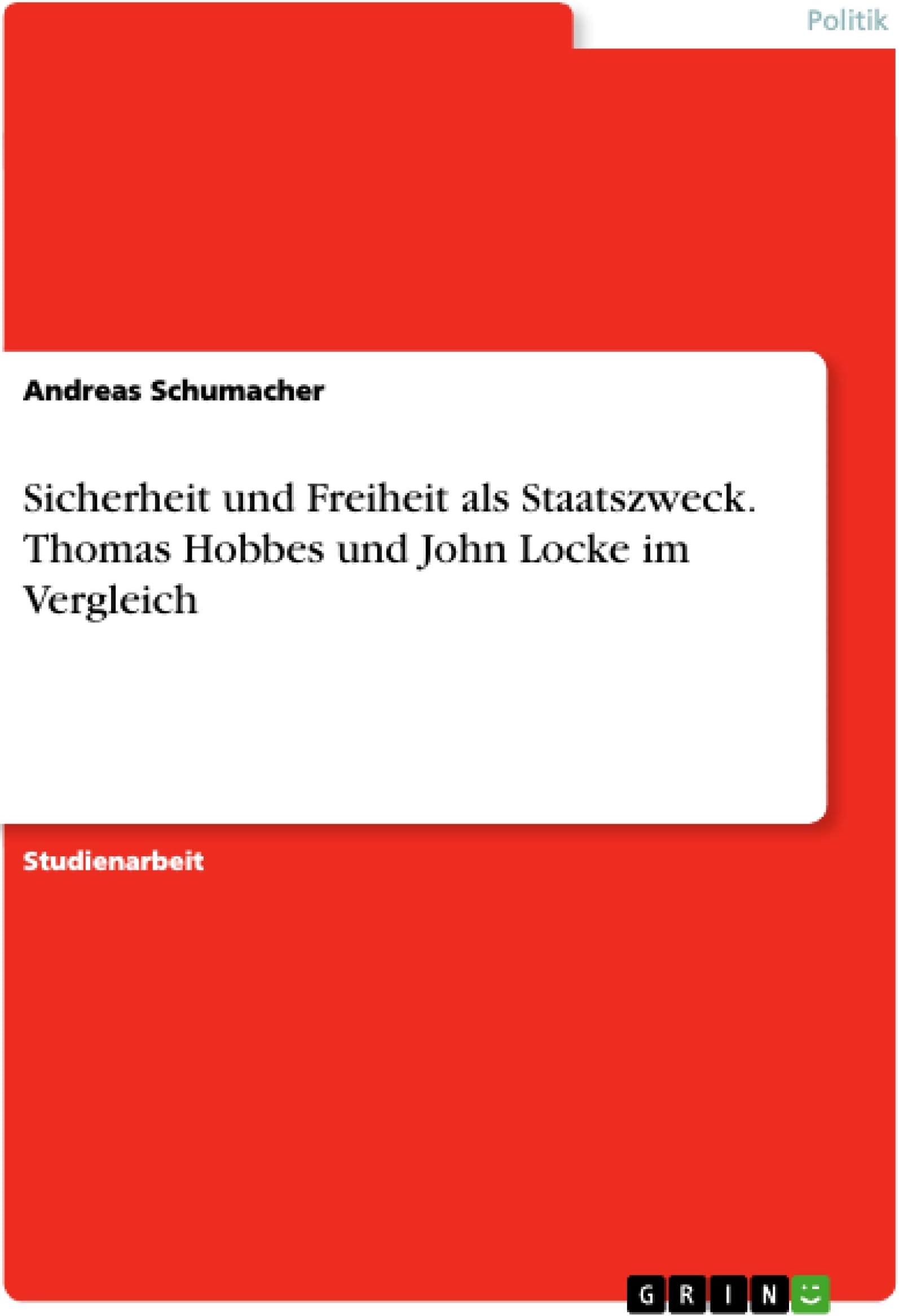 Sicherheit und Freiheit als Staatszweck. Thomas Hobbes und John Locke im Vergleich