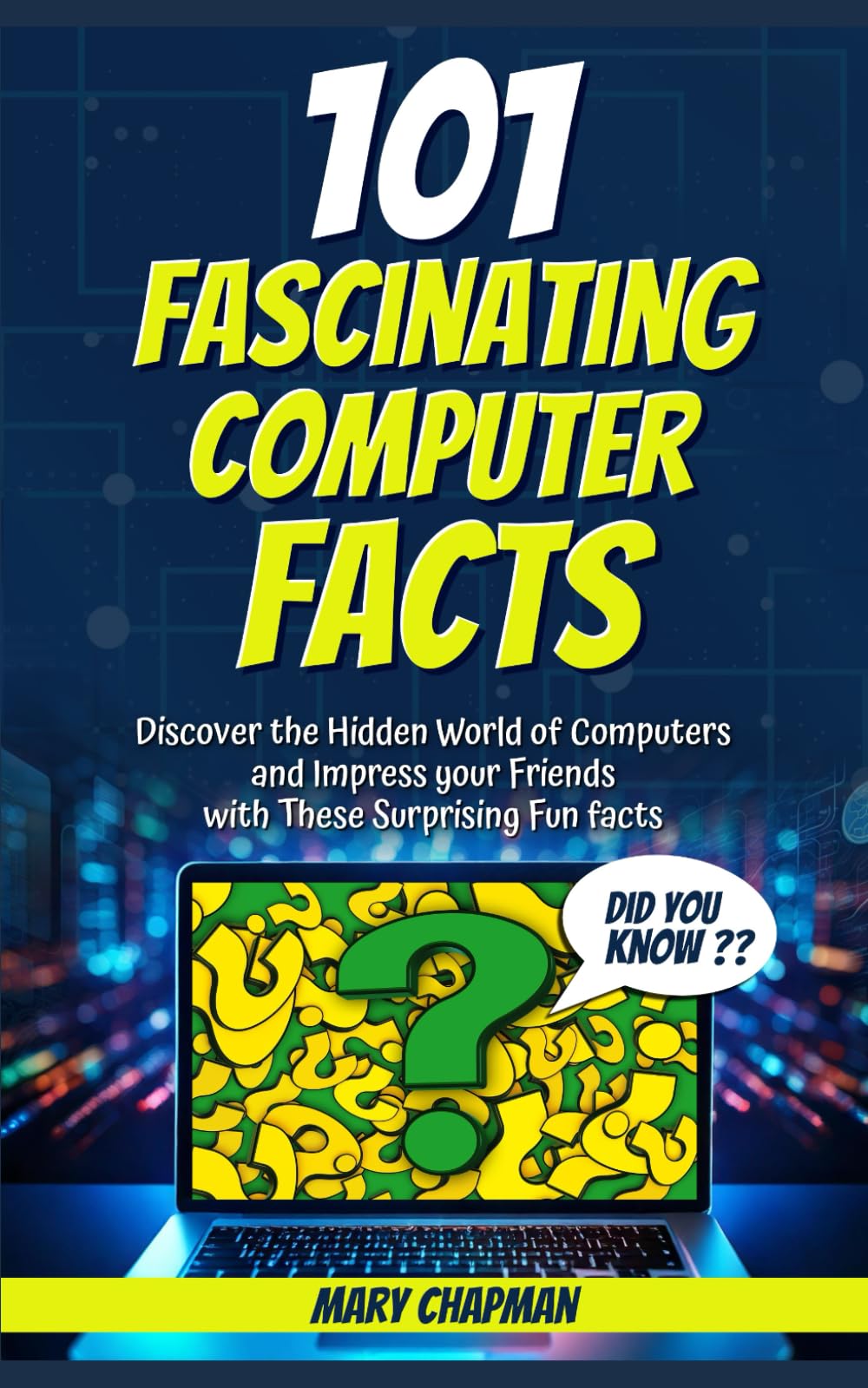 101 Fascinating Computer Facts: Discover the Hidden World of Computers and Impress your Friends with these Surprising Fun Facts.