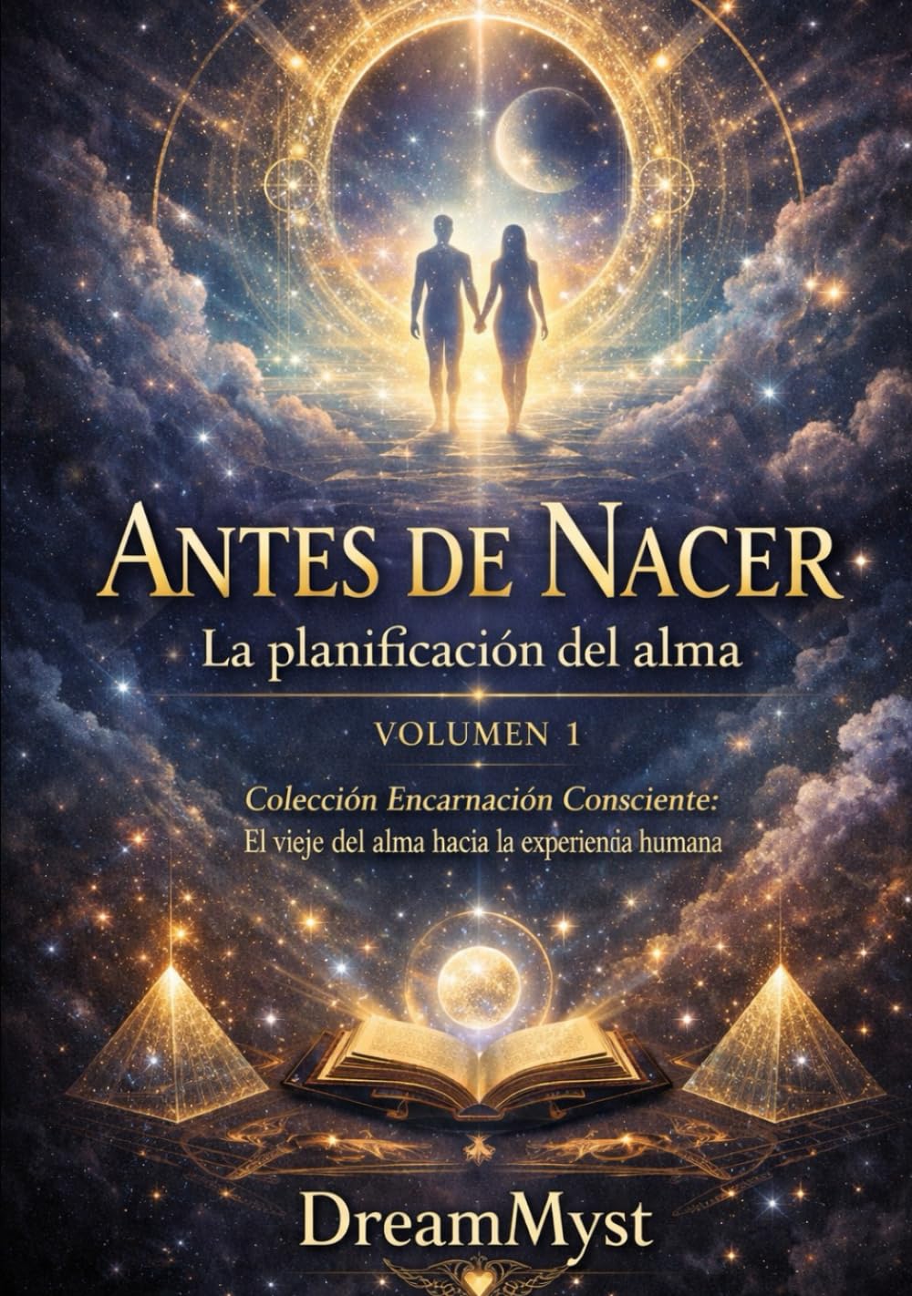 Colección Encarnación Consciente: El viaje del alma hacia la experiencia humana: Volumen 1 - Antes de Nacer: La planificación del alma