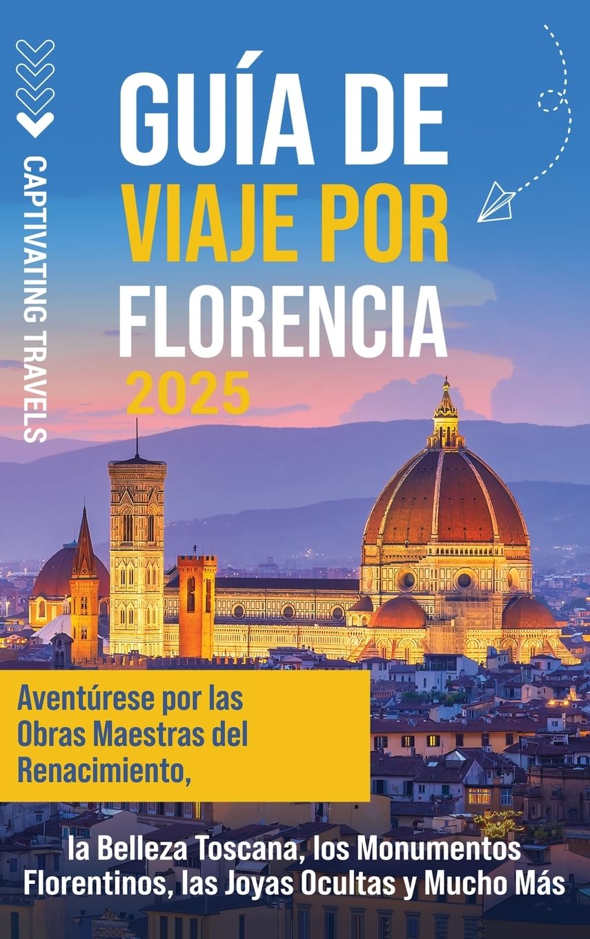 Guía de viaje por Florencia: Aventúrese por las obras maestras del Renacimiento, la belleza toscana, los monumentos florentinos, las joyas ocultas y mucho más (Spanish Edition)      Hardcover – March 2, 2025