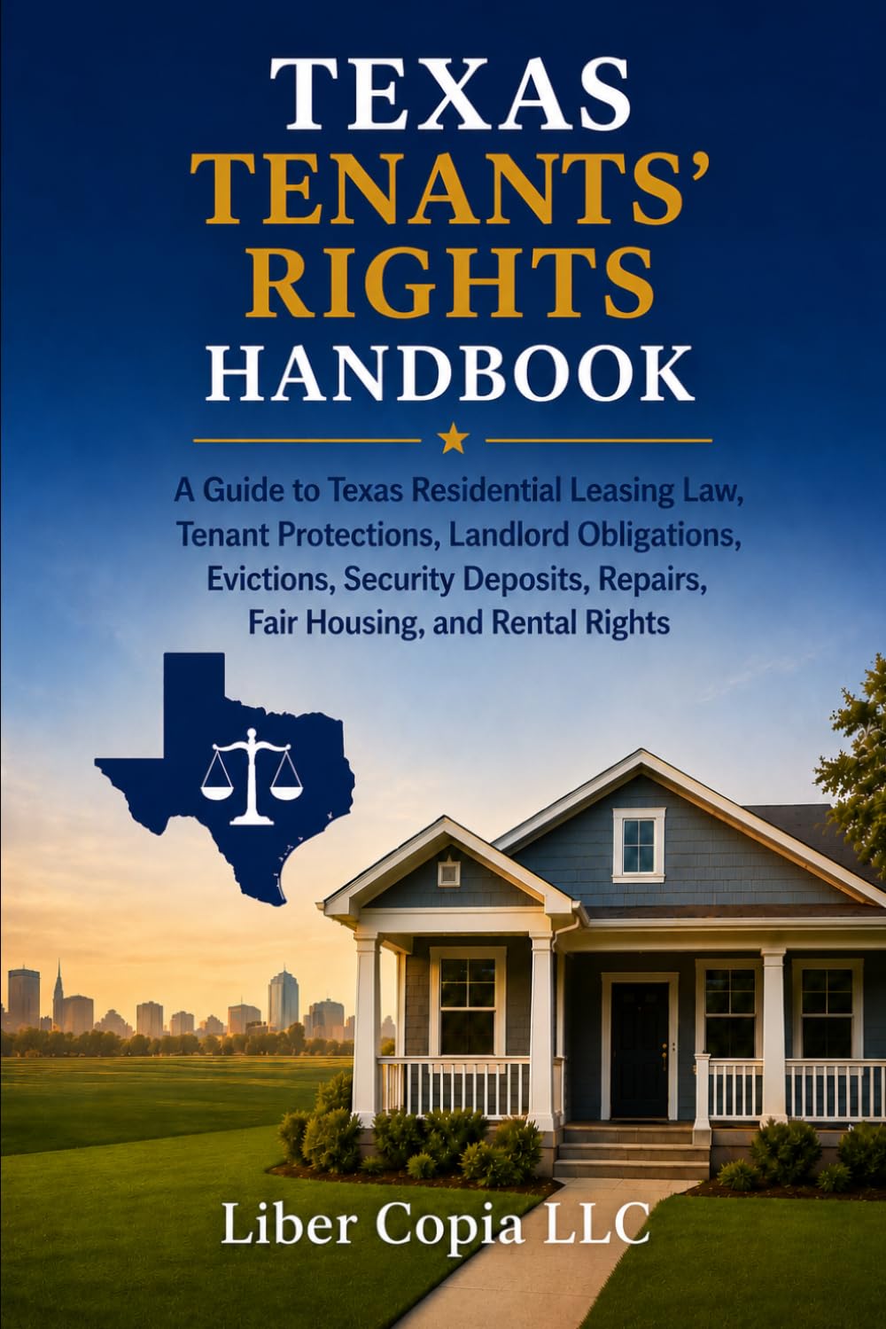 TEXAS TENANTS' RIGHTS HANDBOOK: A Guide to Texas Residential Leasing Law, Tenant Protections, Landlord Obligations, Evictions, Security Deposits, Repairs, Fair Housing, and Rental Rights
