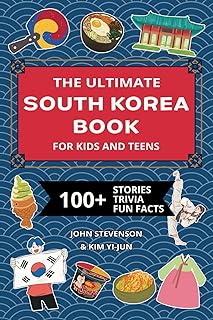 The Ultimate South Korea Book For Kids And Teens: 100+ Fun And Educational Stories, Trivia Quizzes, And Fun Facts About South Korea (Travel Books For Kids And Teens)