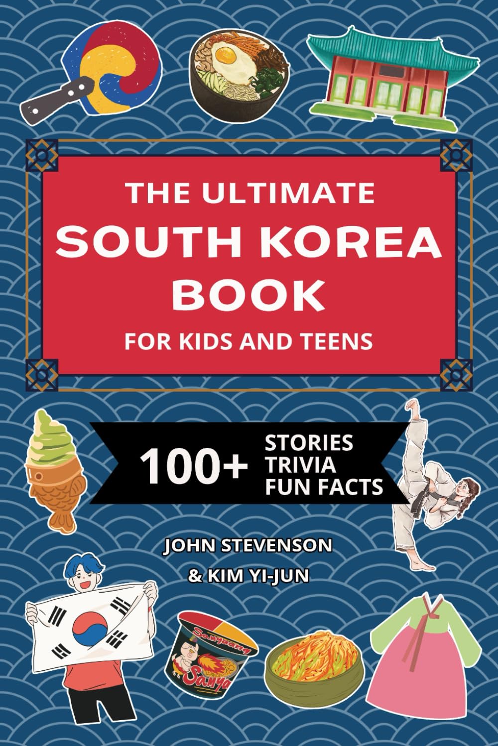 The Ultimate South Korea Book For Kids And Teens: 100+ Fun And Educational Stories, Trivia Quizzes, And Fun Facts About South Korea (Travel Books For Kids And Teens)