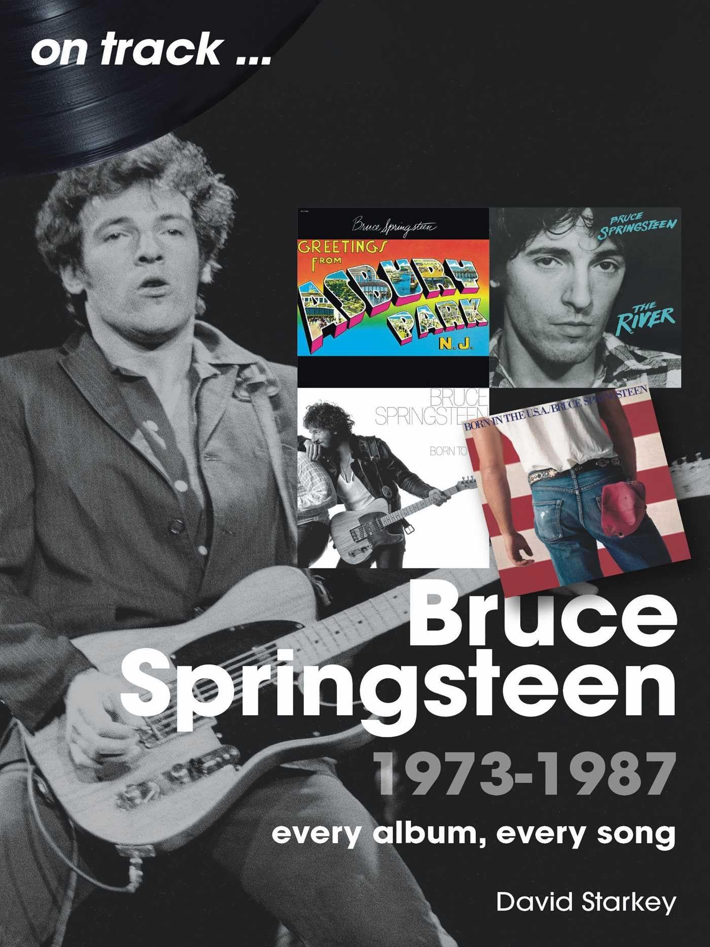 Bruce Springsteen 1973 - 1987 On Track by David Starkey (Paperback Book)
