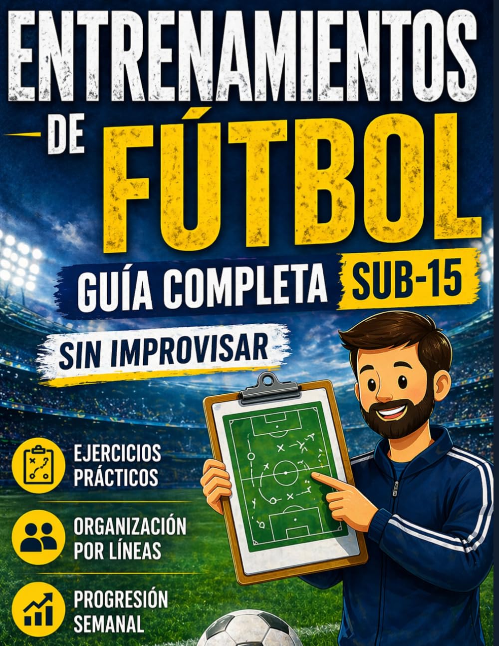 Entrenamientos de Fútbol – Planificación Completa para Entrenadores Sub 12- 15: Ejercicios prácticos, organización por líneas y plan semanal listo para usar sin improvisar