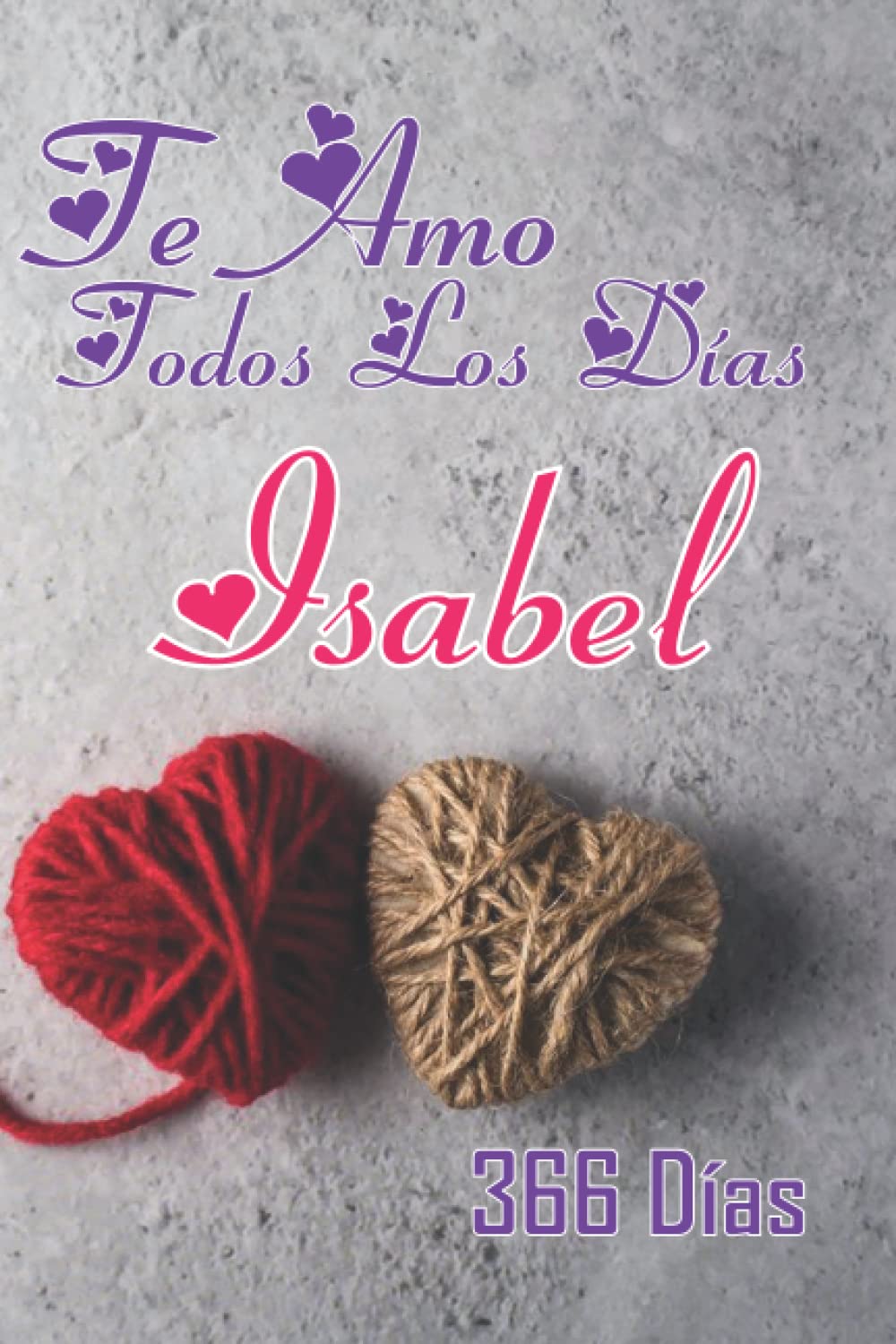 Te Amo Todos Los Dias Isabel - 366 Dias: San valentin Planificador diario página al día, de enero a diciembre. 372 páginas, un día en la página, Planificador Organizador para mujeres y hombres"