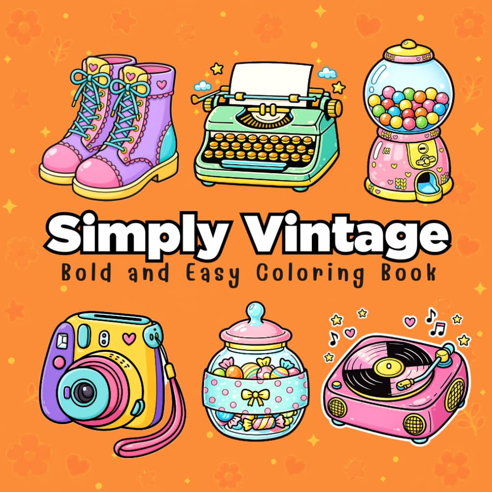 Simply Vintage: Bold and Easy Coloring Book: 50 Bold and Easy Illustrations Perfect For Relaxation and Creativity (Perfect for all ages!)